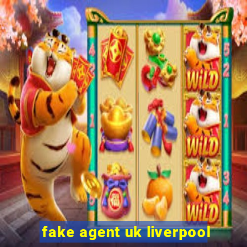 fake agent uk liverpool